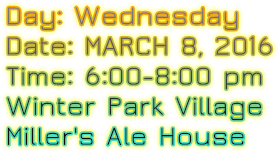 Day: Wednesday Date: MARCH 8, 2016 Time: 6:00-8:00 pm Winter Park Village Miller&#39;s Ale House
