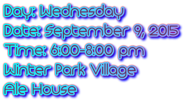 Day: Wednesday Date: September 9, 2015 Time: 6:00-8:00 pm Winter Park Village Ale House